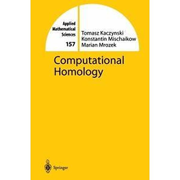 Computational Homology / Applied Mathematical Sciences Bd.157, Tomasz Kaczynski, Konstantin Mischaikow, Marian Mrozek