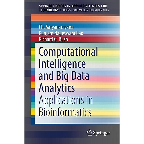 Computational Intelligence and Big Data Analytics / SpringerBriefs in Applied Sciences and Technology, Ch. Satyanarayana, Kunjam Nageswara Rao, Richard G. Bush