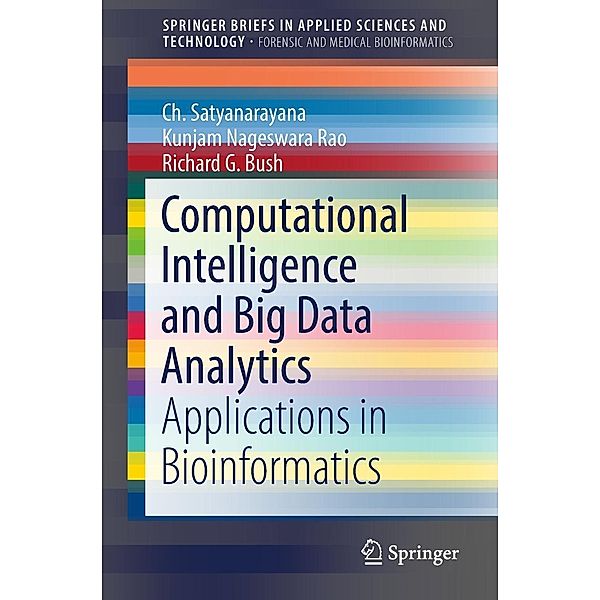 Computational Intelligence and Big Data Analytics / SpringerBriefs in Applied Sciences and Technology, Ch. Satyanarayana, Kunjam Nageswara Rao, Richard G. Bush