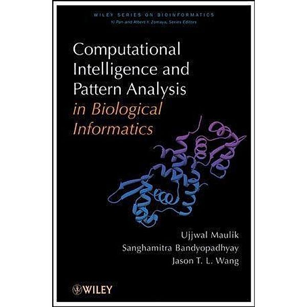 Computational Intelligence and Pattern Analysis in Biology Informatics / Wiley Series in Bioinformatics Bd.1, Ujjwal Maulik, Sanghamitra Bandyopadhyay, Jason T. Wang