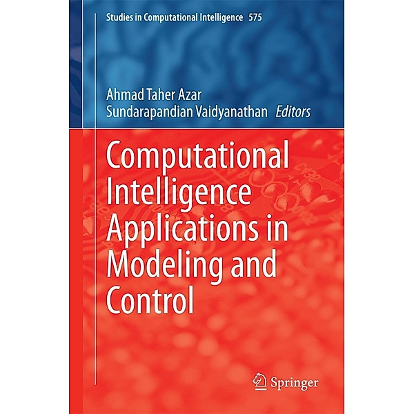 Computational Intelligence Applications in Modeling and Control / Studies in Computational Intelligence Bd.575
