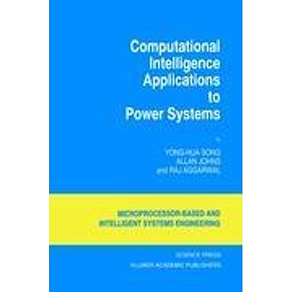 Computational Intelligence Applications to Power Systems, Yong-Hua Song, Allan Johns, Raj Aggarwal