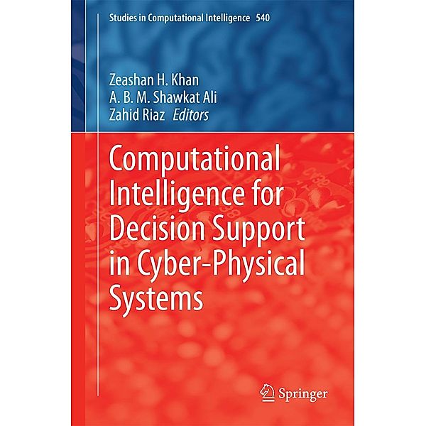 Computational Intelligence for Decision Support in Cyber-Physical Systems / Studies in Computational Intelligence Bd.540