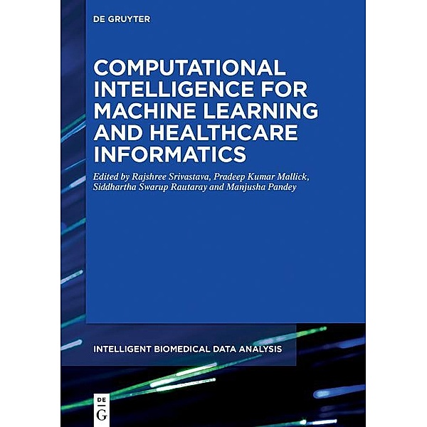 Computational Intelligence for Machine Learning and Healthcare Informatics / Intelligent Biomedical Data Analysis Bd.1