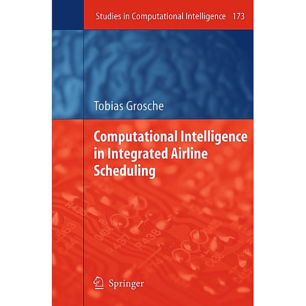 Computational Intelligence in Integrated Airline Scheduling, Tobias Grosche