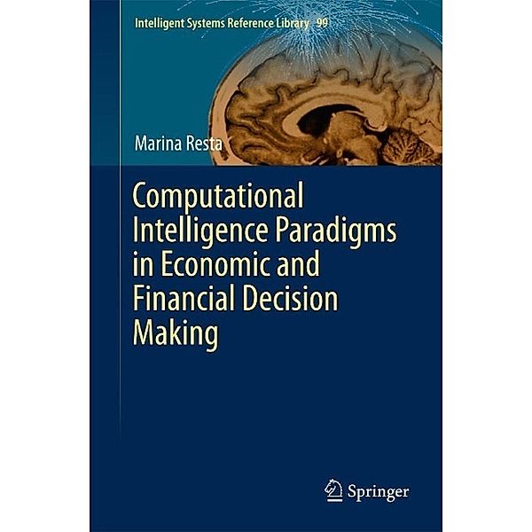 Computational Intelligence Paradigms in Economic and Financial Decision Making / Intelligent Systems Reference Library Bd.99, Marina Resta