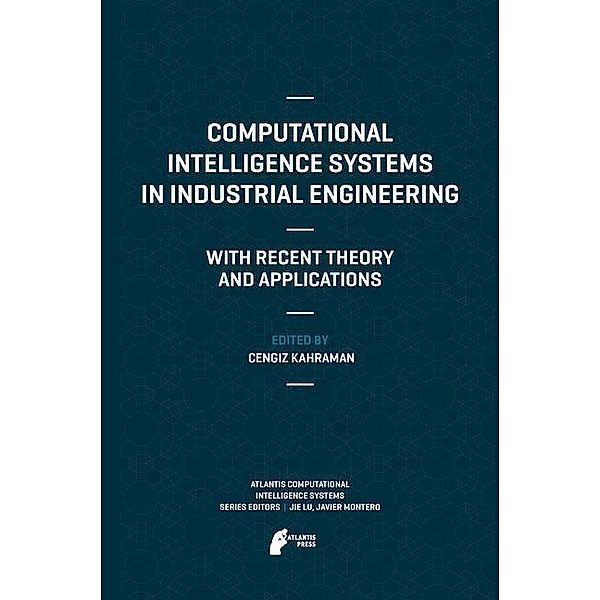 Computational Intelligence Systems in Industrial Engineering / Atlantis Computational Intelligence Systems Bd.6