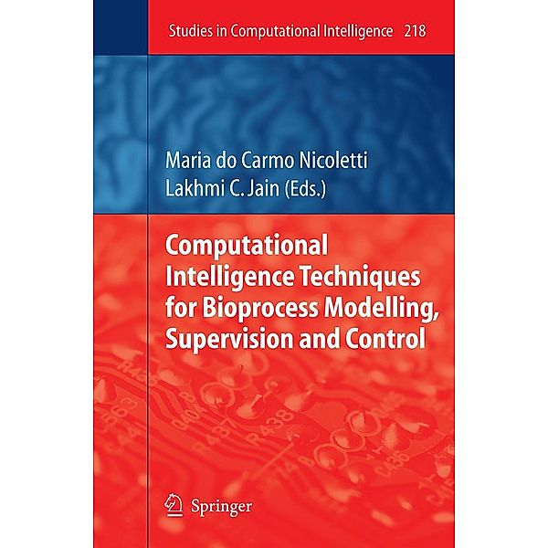 Computational Intelligence Techniques for Bioprocess Modelling, Supervision and Control / Studies in Computational Intelligence Bd.218