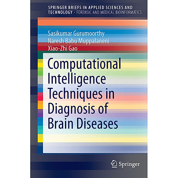 Computational Intelligence Techniques in Diagnosis of Brain Diseases, Sasikumar Gurumoorthy, Naresh Babu Muppalaneni, Xiao-Zhi Gao