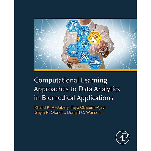 Computational Learning Approaches to Data Analytics in Biomedical Applications, Khalid Al-Jabery, Tayo Obafemi-Ajayi, Gayla Olbricht, Donald Wunsch