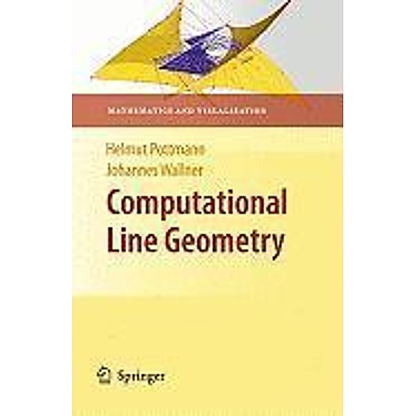 Computational Line Geometry / Mathematics and Visualization, Helmut Pottmann, Johannes Wallner