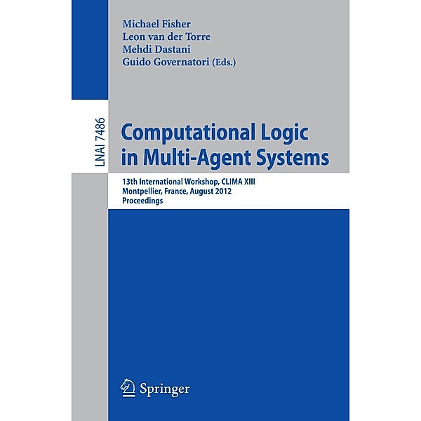 Computational Logic in Multi-Agent Systems / Lecture Notes in Computer Science Bd.7486