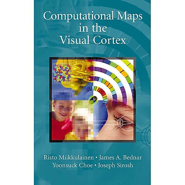 Computational Maps in the Visual Cortex, Risto Miikkulainen, James A. Bednar, Yoonsuck Choe, Joseph Sirosh