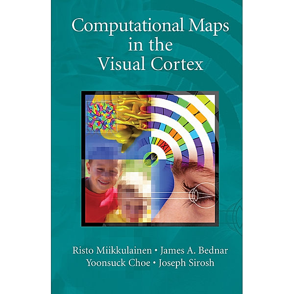 Computational Maps in the Visual Cortex, Risto Miikkulainen, James A. Bednar, Yoonsuck Choe, Joseph Sirosh