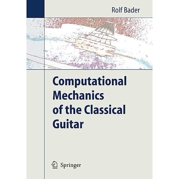Computational Mechanics of the Classical Guitar, Rolf Bader