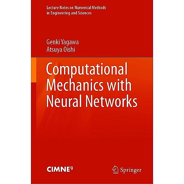 Computational Mechanics with Neural Networks / Lecture Notes on Numerical Methods in Engineering and Sciences, Genki Yagawa, Atsuya Oishi
