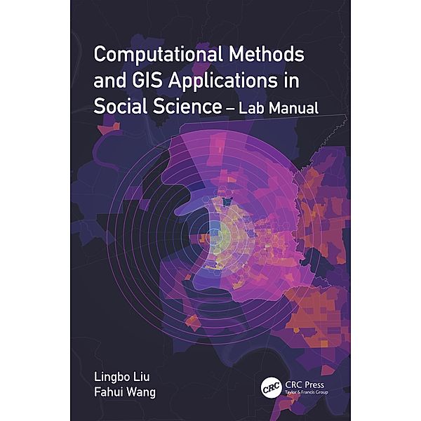 Computational Methods and GIS Applications in Social Science - Lab Manual, Lingbo Liu, Fahui Wang