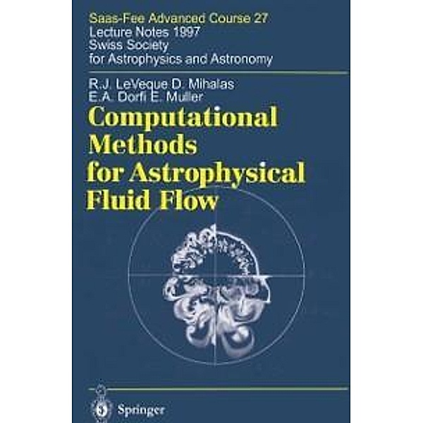 Computational Methods for Astrophysical Fluid Flow / Saas-Fee Advanced Course Bd.27, Randall J. LeVeque, Dimitri Mihalas, E. A. Dorfi, Ewald Müller