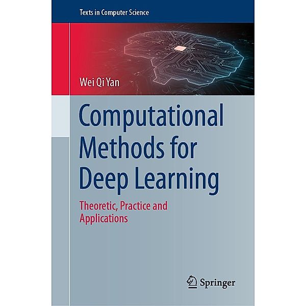 Computational Methods for Deep Learning / Texts in Computer Science, Wei Qi Yan