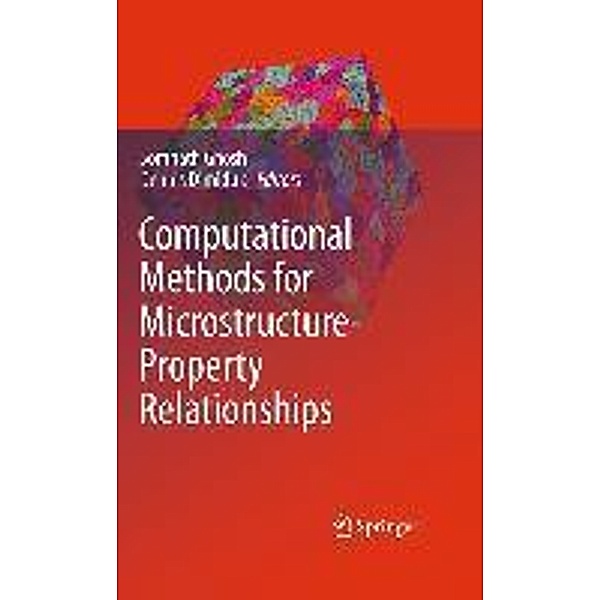 Computational Methods for Microstructure-Property Relationships, Somnath Ghosh, Dennis Dimiduk