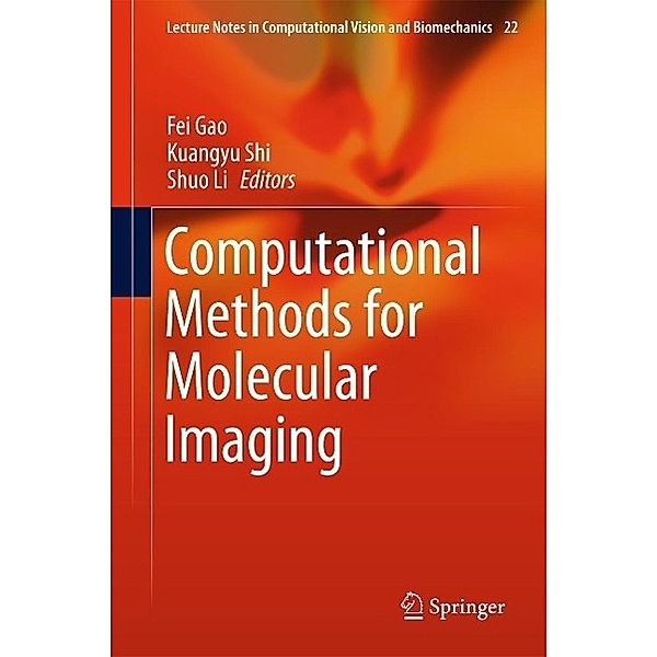 Computational Methods for Molecular Imaging / Lecture Notes in Computational Vision and Biomechanics Bd.22