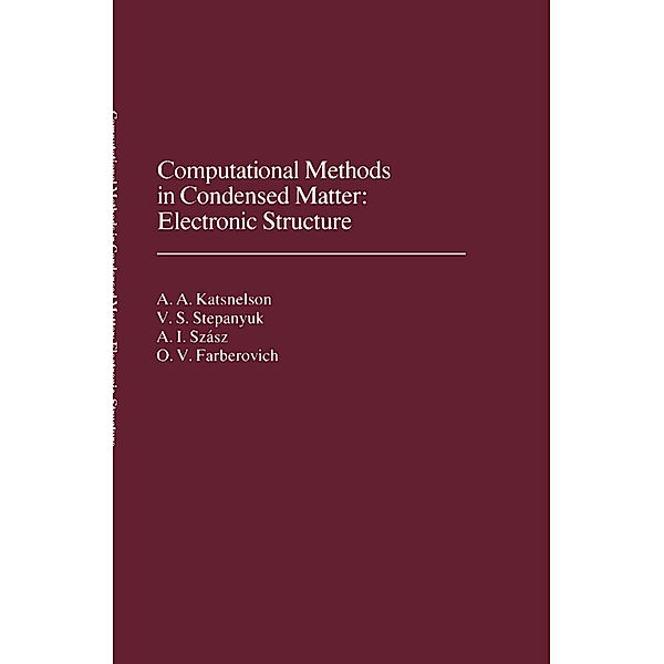 Computational Methods in Condensed Matter: Electronic Structure, A.A. Katsnelson, V.S. Stepanyuk, A. Szasz, O.V. Farberovich
