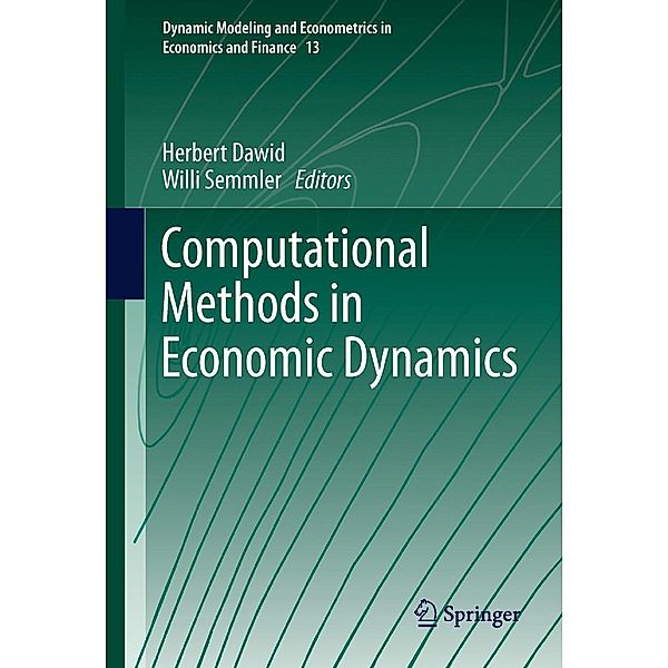 Computational Methods in Economic Dynamics / Dynamic Modeling and Econometrics in Economics and Finance Bd.13