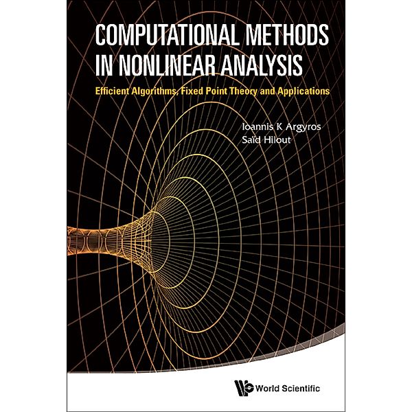 Computational Methods In Nonlinear Analysis: Efficient Algorithms, Fixed Point Theory And Applications, Ioannis K Argyros, SaÃ¯d Hilout