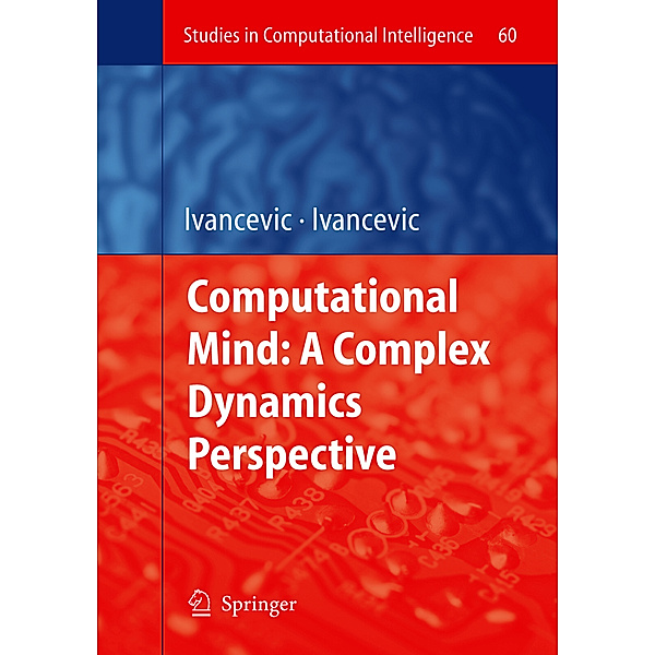 Computational Mind: A Complex Dynamics Perspective, Vladimir G. Ivancevic, Tijana T. Ivancevic