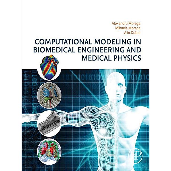 Computational Modeling in Biomedical Engineering and Medical Physics, Alexandru Morega, Mihaela Morega, Alin Dobre