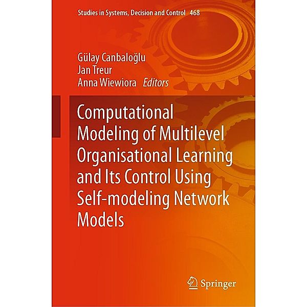 Computational Modeling of Multilevel Organisational Learning and Its Control Using Self-modeling Network Models / Studies in Systems, Decision and Control Bd.468