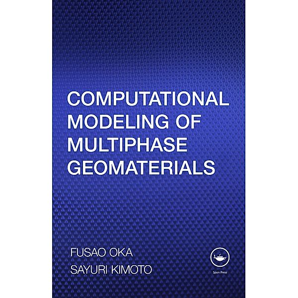Computational Modeling of Multiphase Geomaterials, Fusao Oka, Sayuri Kimoto