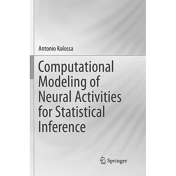 Computational Modeling of Neural Activities for Statistical Inference, Antonio Kolossa