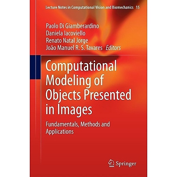 Computational Modeling of Objects Presented in Images / Lecture Notes in Computational Vision and Biomechanics Bd.15