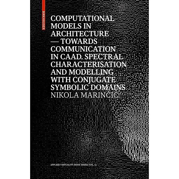 Computational Models in Architecture / Applied Virtuality Book Series Bd.12, Nikola Marincic
