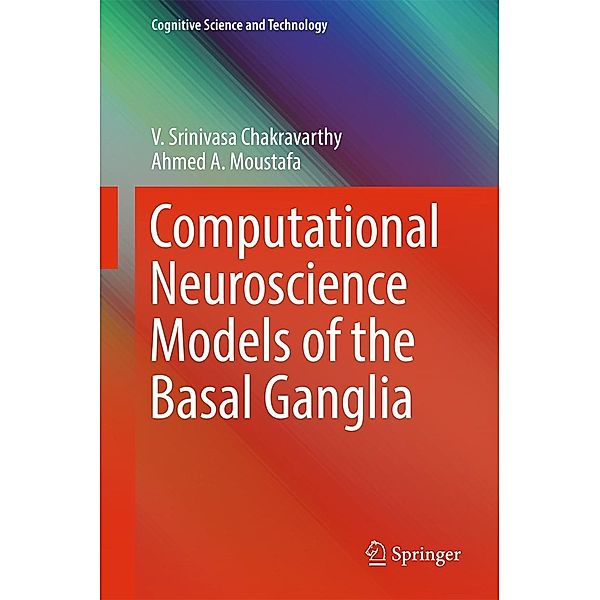 Computational Neuroscience Models of the Basal Ganglia / Cognitive Science and Technology, V. Srinivasa Chakravarthy, Ahmed A. Moustafa