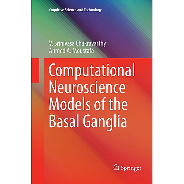 Computational Neuroscience Models of the Basal Ganglia, V. Srinivasa Chakravarthy, Ahmed A. Moustafa