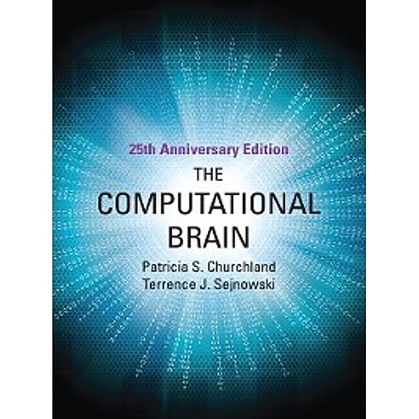 Computational Neuroscience: The Computational Brain, Patricia S. Churchland, Terrence J. Sejnowski