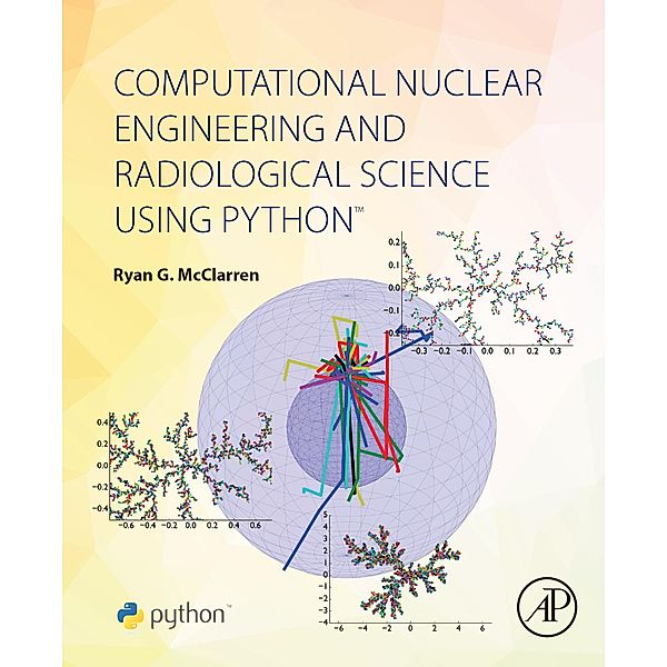 Computational Nuclear Engineering and Radiological Science Using Python, Ryan McClarren