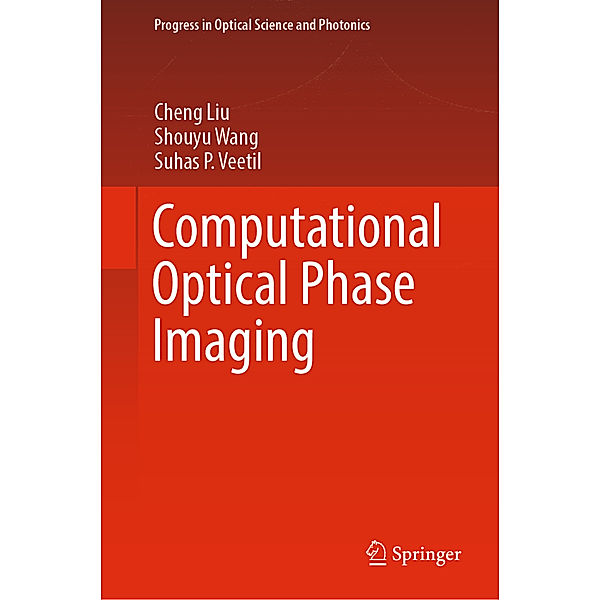Computational Optical Phase Imaging, Cheng Liu, Shouyu Wang, Suhas P. Veetil