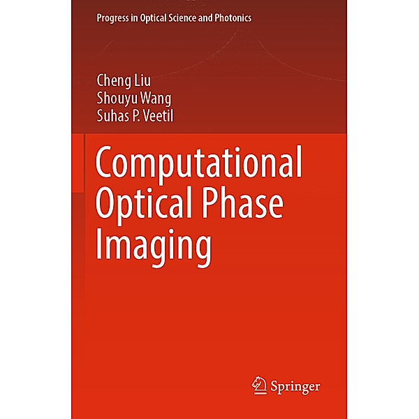 Computational Optical Phase Imaging, Cheng Liu, Shouyu Wang, Suhas P. Veetil