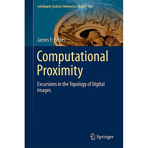 Computational Proximity / Intelligent Systems Reference Library Bd.102, James F. Peters
