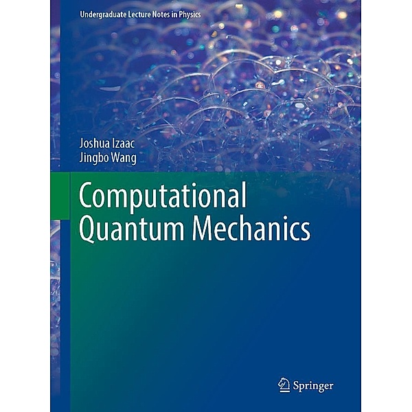 Computational Quantum Mechanics / Undergraduate Lecture Notes in Physics, Joshua Izaac, Jingbo Wang