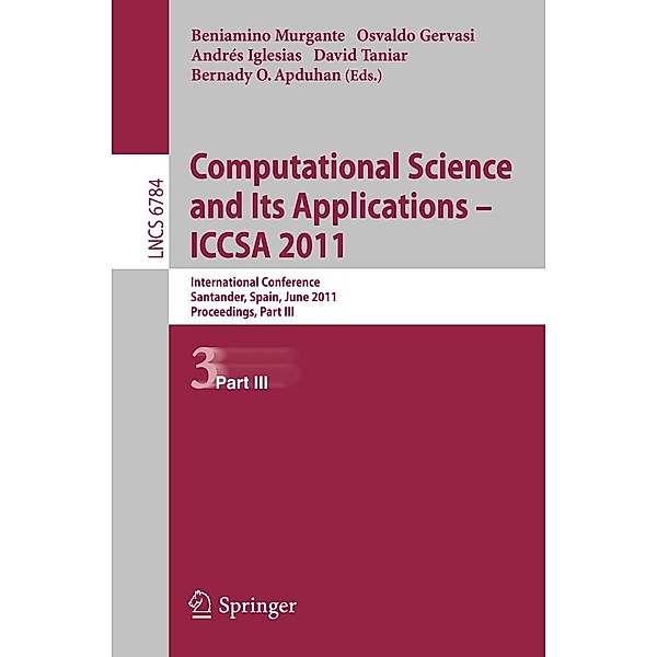 Computational Science and Its Applications - ICCSA 2011 / Lecture Notes in Computer Science Bd.6784