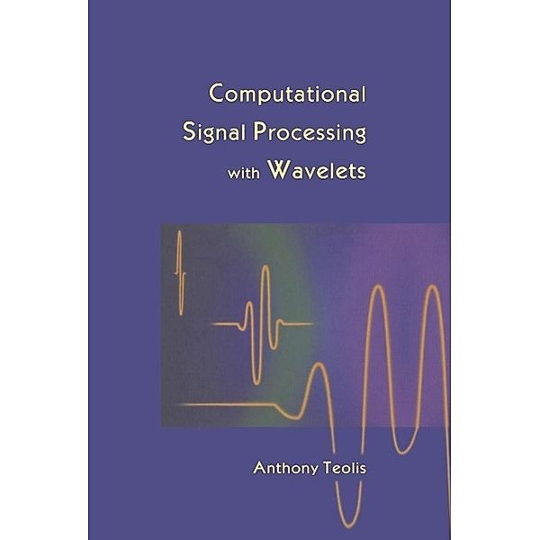 Computational Signal Processing with Wavelets / Applied and Numerical Harmonic Analysis, Anthony Teolis