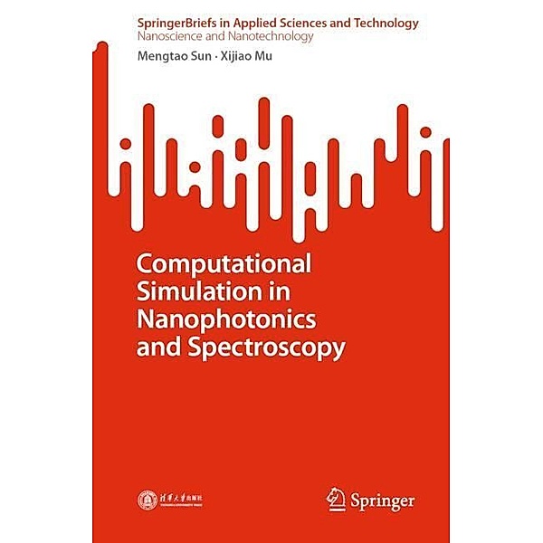 Computational Simulation in Nanophotonics and Spectroscopy, Mengtao Sun, Xijiao Mu