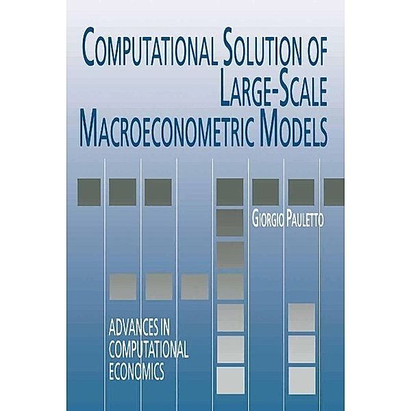 Computational Solution of Large-Scale Macroeconometric Models / Advances in Computational Economics Bd.7, Giorgio Pauletto