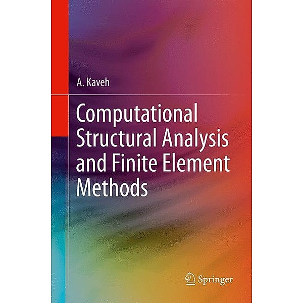Computational Structural Analysis and Finite Element Methods, A. Kaveh