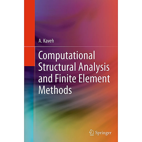 Computational Structural Analysis and Finite Element Methods, A. Kaveh