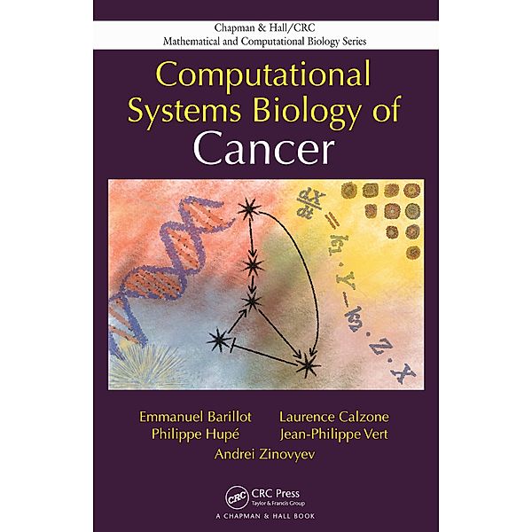 Computational Systems Biology of Cancer, Emmanuel Barillot, Laurence Calzone, Philippe Hupe, Jean-Philippe Vert, Andrei Zinovyev